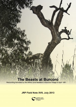The Beasts at Burcoro - Recounting Atrocities by the NRA’s 22nd Battalion in Burcoro Village in April 1991, JRP Field Note XVII, July 2013